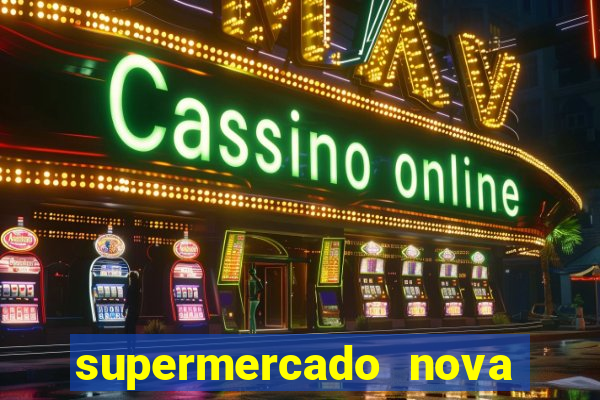 supermercado nova gera  o vila cisper